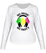 Женская футболка длинный рукав No music - no party фото