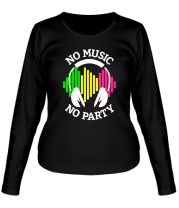 Женская футболка длинный рукав No music - no party фото