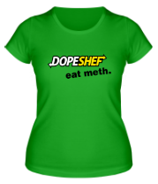 Женская футболка Dope Shef - Eat Meth фото
