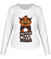 Женская футболка длинный рукав Talk to me owl listen фото