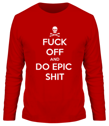 Мужская футболка длинный рукав Fuck of and Do Epic Shit 