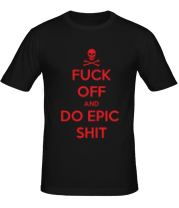 Мужская футболка Fuck of and Do Epic Shit  фото