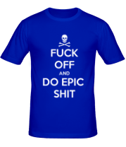 Мужская футболка Fuck of and Do Epic Shit  фото