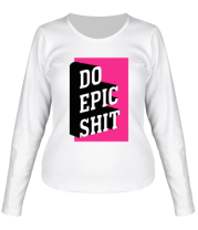 Женская футболка длинный рукав Do Epic Shit 3D фото