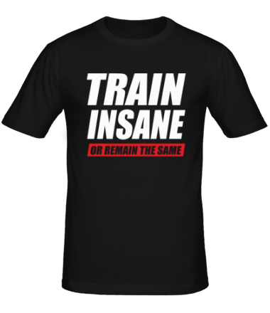 Мужская футболка Train insane or remain the same