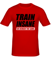 Мужская футболка Train insane or remain the same фото