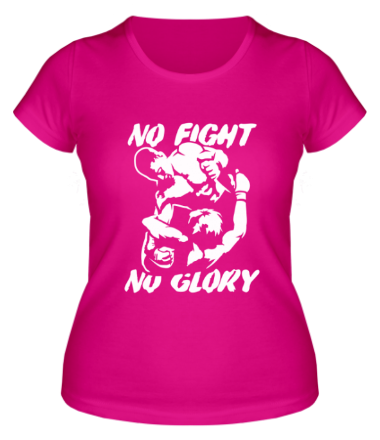 Женская футболка No fight no glory