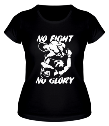 Женская футболка No fight no glory