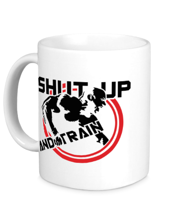 Кружка Shut up and train (заткнись и тренируйся)