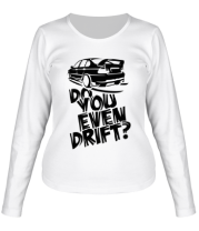 Женская футболка длинный рукав Do you even drift