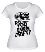 Женская футболка Do you even drift фото