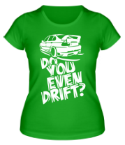 Женская футболка Do you even drift