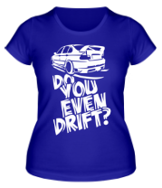 Женская футболка Do you even drift фото