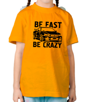 Детская футболка Be fast be crazy
