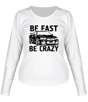 Женская футболка длинный рукав Be fast be crazy