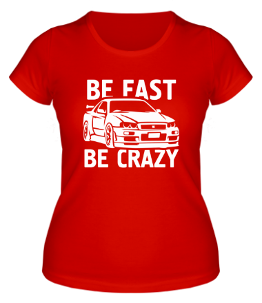 Женская футболка Be fast be crazy