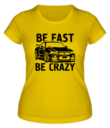 Женская футболка Be fast be crazy