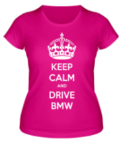 Женская футболка Keep calm and drive BMW фото