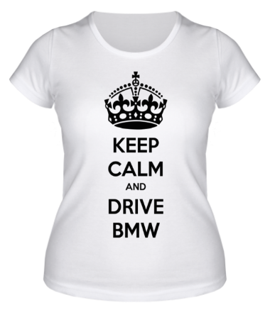 Женская футболка Keep calm and drive BMW