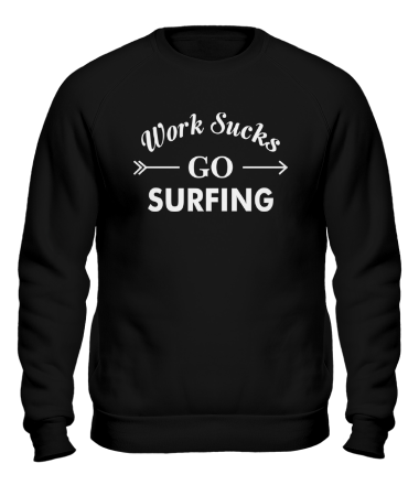 Толстовка без капюшона Work Sucks GO SURFING