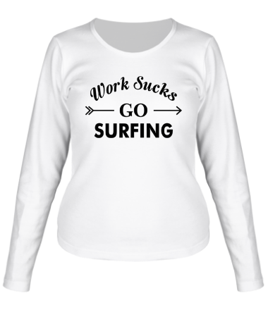 Женская футболка длинный рукав Work Sucks GO SURFING