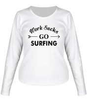 Женская футболка длинный рукав Work Sucks GO SURFING фото