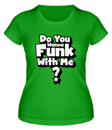 Женская футболка Do you wanna funk with me