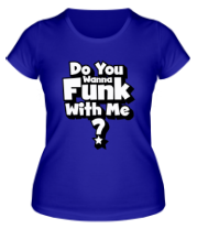 Женская футболка Do you wanna funk with me фото