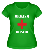 Женская футболка Orgasm donor — донор оргазмов  фото