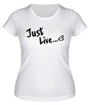 Женская футболка Просто жить (Just live)  фото