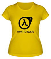 Женская футболка Half-life 3 | I want to believe