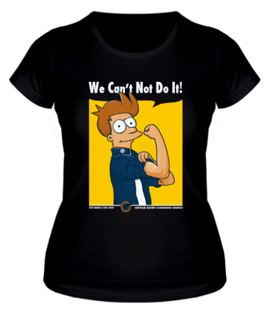 Женская футболка We Can't Not Do It!