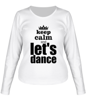 Женская футболка длинный рукав Keep calm & let's dance