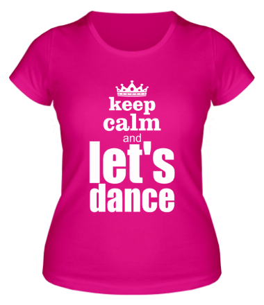 Женская футболка Keep calm & let's dance