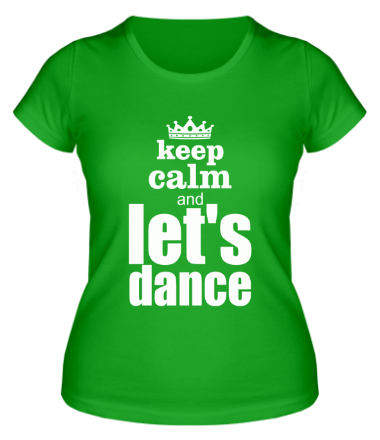 Женская футболка Keep calm & let's dance