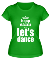 Женская футболка Keep calm & let's dance фото