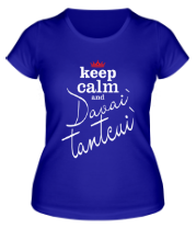 Женская футболка Keep calm & davai` tantcui` фото