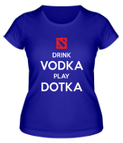Женская футболка Drink Vodka Play Dotka фото