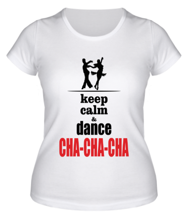 Женская футболка Keep calm & dance CHA-CHA-CHA