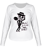 Женская футболка длинный рукав Michael Jackson no die!