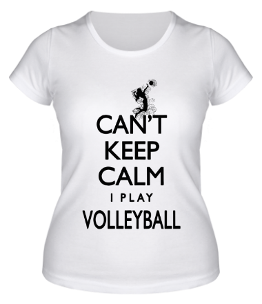 Женская футболка Cant Keep Calm Womens Volleyball