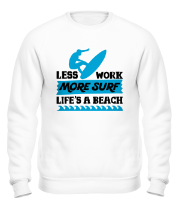 Толстовка без капюшона Less Work More Surf Life Is A Beach