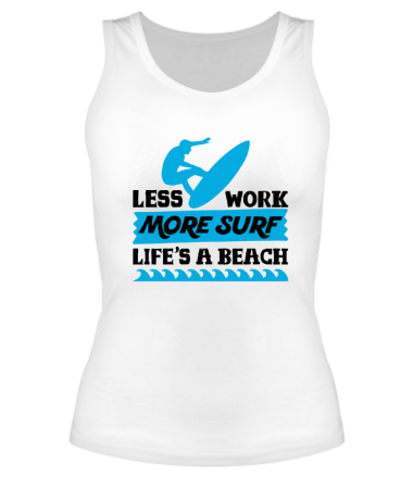 Женская майка борцовка Less Work More Surf Life Is A Beach