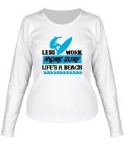 Женская футболка длинный рукав Less Work More Surf Life Is A Beach фото