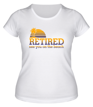 Женская футболка RETIRED...see you on the beach