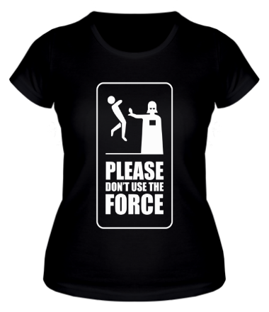 Женская футболка Пожалуйста, не используйте силу