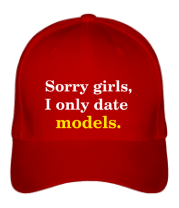 Бейсболка Sorry girls, I only date models. фото