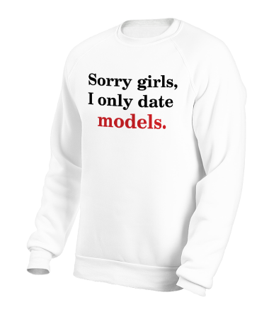 Толстовка без капюшона Sorry girls, I only date models.