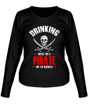 Женская футболка длинный рукав Drinking Makes You A Pirate