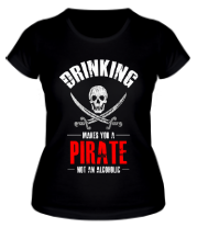 Женская футболка Drinking Makes You A Pirate фото
